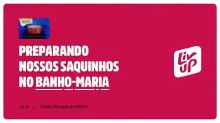 Liv Up explica: como preparar nossos saquinhos em banho-maria