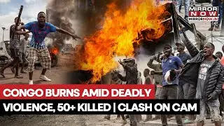 Congo Burns Amid Fresh Deadly Violence; 50+ Killed; Massive Unrest, Looting, Arson On Cam