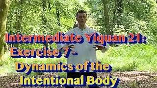 Intermediate Yiquan 21: Exercise 7 - Dynamics of the 'Intentional Body'