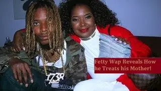 Fetty Wap Reveals Why He Spoils His Mama and Encourages Her to Stunt and Not work.