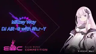 [ELLIAMusicCompetition01]DJ AIR-G with Sh.r-Y - Milkey Way
