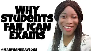 WHY STUDENTS FAIL ICAN EXAMS|| PERSONAL OPINION