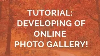 Tutorial: Developing of an Online Photo Gallery!