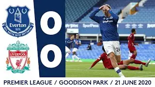 EVERTON 0-0 LIVERPOOL | PREMIER LEAGUE HIGHLIGHTS | 21 JUNE 2020