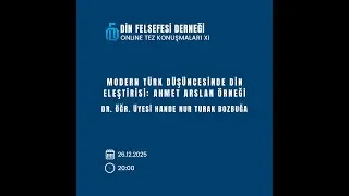 Modern Türk Düşüncesinde Din Eleştirisi:Ahmet Arslan Örneği | Dr. Öğr. Üyesi Hande Nur TURAK BOZBUĞA
