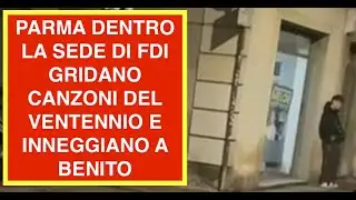 PARMA DENTRO LA SEDE DI FDI GRIDANO CANZONI DEL VENTENNIO E INNEGGIANO A BENITO