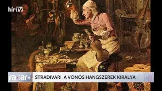 Radar+ Stradivari, a vonós hangszerek királya - HÍR TV+