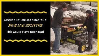 This Could Have Been Bad! Accident Unloading Our New Log Splitter!