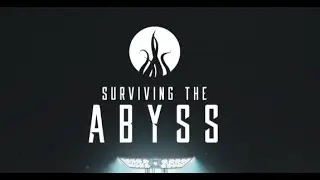 Surviving the Abyss (Part 1)