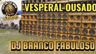 VÉSPERAL//OUSADO IRIE FM VIP LION OURO MIL EM BACURITUBA DJ BRANCO FABULOSO 