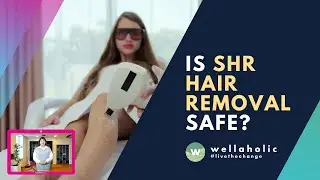 SHR Hair Removal: Is it REALLY Safe? | Wellaholic
