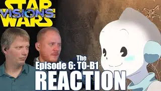 Star Wars Visions Reaction | Episode 6 T0-B1
