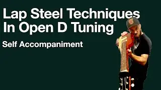 Lap Steel Technique in Open D   Self Accompaniment