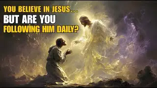 You Believe in Jesus… But Are You Following Him Daily? | Biblical Wisdom