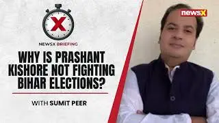 Why is Prashant Kishore not Fighting Bihar Elections | With Sumit Peer | NewsX Briefing