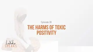 The Harms of Toxic Positivity | Episode 36 | LaYinka Speaks Podcast