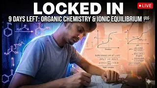 9 Days Left: Locked In for Organic Chemistry & Ionic Equilibrium 🏁 Study With Me JEE