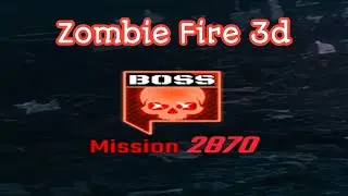 Zombie Fire 3d Mission 2870 Boss