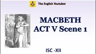 Macbeth act 5 scene 1 |  ISC class 12 | William Shakespeare | Detailed Explanation in English