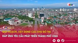 Quy hoạch, xây dựng các khu đô thị đáp ứng yêu cầu phát triển thành phố Vinh