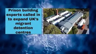 Prison building experts called in to expand UK&rsquo;s migrant detention centres