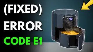 Устранение ошибки E1 аэрофритюрницы (простое руководство по устранению неисправностей)