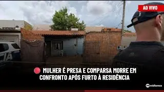🔴 Mulher &eacute; presa e comparsa morre em confronto ap&oacute;s furto &agrave; resid&ecirc;ncia