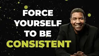 HOW TO STAY CONSISTENT NO MATTER THE SITUATION | Denzel Washington #motivational