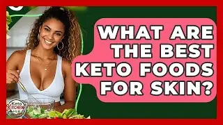 What Are The Best Keto Foods For Skin? - Keto Kitchen HQ
