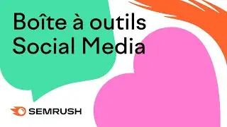 Masterclass Semrush #3&nbsp;Bo&icirc;te &agrave; outils Social Media