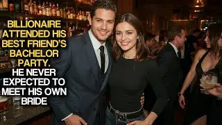 Billionaire Attended His Best Friend’s Bachelor Party. He Never Expected to Meet His Own Bride