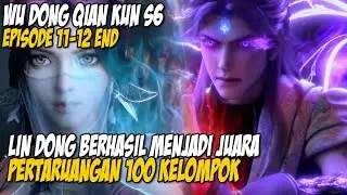 KEKUATAN LIN DONG BERHASIL MENGUBAH TAKDIR WILAYAH XUAN - ALUR CERITA WU DONG QIAN KUN S6 EPS 11-12