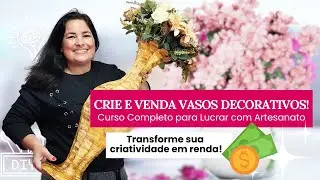 Como Criar Vasos Decorativos para Decoração e Vender – Curso Exclusivo DIY