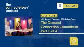 #74 The Demand Connection Conundrum - Part 3 with Spencer Thompson, CEO, Eclipse Power
