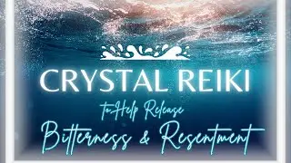 Crystal Reiki to Help Release Bitterness & Resentment | Energy Healing