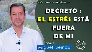 DECRETO : EL ESTRÉS ESTÁ  FUERA DE MI    Meditación Coaching Terapéutica 57