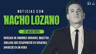Nacho Lozano en Imagen Noticias | Programa Completo 22/JULIO/2025