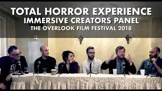 Total Horror Experience: Immersive Creators Panel - The Overlook Film Festival 2018