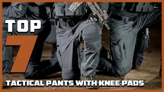 7 Tactical Pants with Knee Pads: Comfort, Durability, & Style