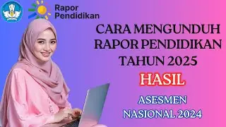 CARA DOWNLOAD RAPOR PENDIDIKAN TAHUN 2025, HASIL ASESMEN NASIONAL 2024