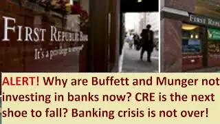 Why are Warren Buffett and Charlie Munger not investing in banks now? CRE is the next shoe to drop!
