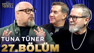 Şimdi Konuşmak Moda 27. Bölüm: Tuna Tüner