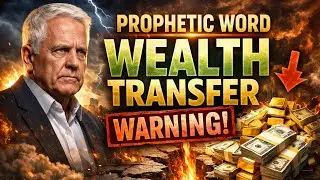 Prophetic Word: Wealth Transfer Warning &ndash; Prepare for What&rsquo;s Coming