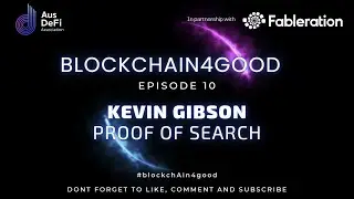 BlockchAIn4good - Episode 10 - Kevin Gibson - Proof of Search