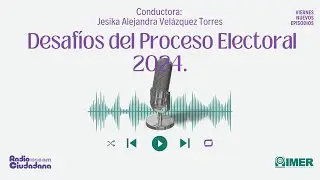 Desaf&iacute;os del Proceso Electoral 2024.