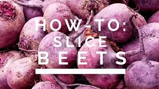 How-To: Slice Beets