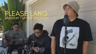 Monster Turned Machine - Please Lang Acoustic Version