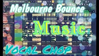 FL Studio 20: Vocal Chop ♫ Melbourne Bounce Music | Full Project By Vanni