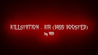 KILLSTATION - AIR (BASS BOOSTED)