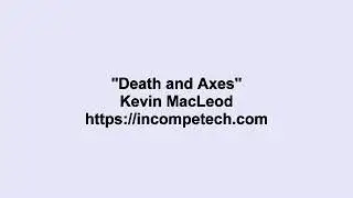 Kevin MacLeod ~ Death and Axes
